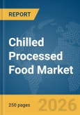 Chilled Processed Food Market Report 2026- Product Image