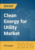 Clean Energy for Utility Market Report 2026- Product Image