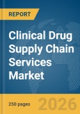 Clinical Drug Supply Chain Services Market Report 2026- Product Image