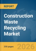 Construction Waste Recycling Market Report 2026- Product Image