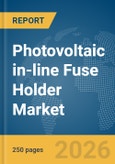 Photovoltaic in-line Fuse Holder Market Report 2026- Product Image
