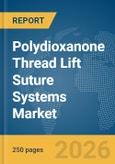 Polydioxanone Thread Lift Suture Systems Market Report 2026- Product Image