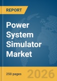 Power System Simulator Market Report 2026- Product Image
