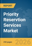 Priority Reservtion Services Market Report 2026- Product Image