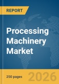 Processing Machinery Market Report 2026- Product Image