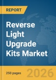 Reverse Light Upgrade Kits Market Report 2026- Product Image