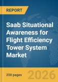 Saab Situational Awareness for Flight Efficiency (SAFE) Tower System Market Report 2026- Product Image