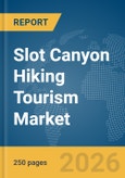 Slot Canyon Hiking Tourism Market Report 2026- Product Image