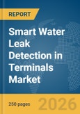Smart Water Leak Detection in Terminals Market Report 2026- Product Image