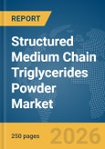 Structured Medium Chain Triglycerides (MCT) Powder Market Report 2026- Product Image