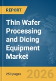 Thin Wafer Processing and Dicing Equipment Market Report 2026- Product Image