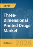 Three-Dimensional (3D) Printed Drugs Market Report 2026- Product Image