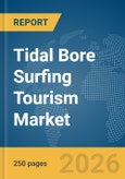 Tidal Bore Surfing Tourism Market Report 2026- Product Image