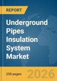 Underground Pipes Insulation System Market Report 2026- Product Image