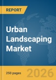 Urban Landscaping Market Report 2026- Product Image