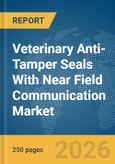Veterinary Anti-Tamper Seals With Near Field Communication (NFC) Market Report 2026- Product Image