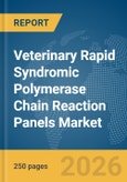Veterinary Rapid Syndromic Polymerase Chain Reaction (PCR) Panels Market Report 2026- Product Image