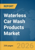 Waterless Car Wash Products Market Report 2026- Product Image