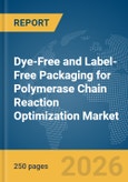 Dye-Free and Label-Free Packaging for Polymerase Chain Reaction (PCR) Optimization Market Report 2026- Product Image