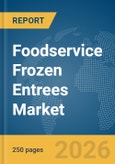 Foodservice Frozen Entrees Market Report 2026- Product Image