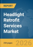Headlight Retrofit Services Market Report 2026- Product Image