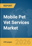 Mobile Pet Vet Services Market Report 2026- Product Image