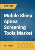 Mobile Sleep Apnea Screening Tools Market Report 2026- Product Image