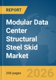 Modular Data Center Structural Steel Skid Market Report 2026- Product Image