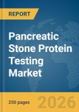 Pancreatic Stone Protein Testing Market Report 2026- Product Image