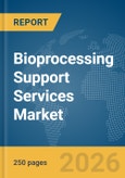 Bioprocessing Support Services Market Report 2026- Product Image