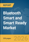 Bluetooth Smart and Smart Ready Market Report 2026- Product Image