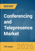 Conferencing and Telepresence Market Report 2026- Product Image