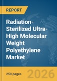 Radiation-Sterilized Ultra-High Molecular Weight (UHMW) Polyethylene Market Report 2026- Product Image
