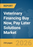 Veterinary Financing Buy Now, Pay Later (BNPL) Solutions Market Report 2026- Product Image