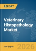 Veterinary Histopathology Market Report 2026- Product Image