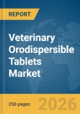 Veterinary Orodispersible Tablets Market Report 2026- Product Image
