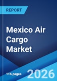 Mexico Air Cargo Market Size, Share, Trends and Forecast by Type, Service, Destination, End User, and Region, 2026-2034- Product Image