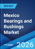 Mexico Bearings and Bushings Market Size, Share, Trends and Forecast by Product Type, Material Type, Application, Distribution Channel, and Region, 2026-2034- Product Image
