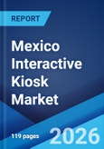 Mexico Interactive Kiosk Market Size, Share, Trends and Forecast by Component, Type, Mounting Type, Panel Size, Location, Industry Vertical, and Region, 2026-2034- Product Image