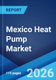 Mexico Heat Pump Market Size, Share, Trends and Forecast by Rated Capacity, Product Type, End Use Sector, and Region, 2026-2034- Product Image