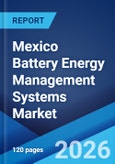 Mexico Battery Energy Management Systems Market Size, Share, Trends and Forecast by Component, Topology, Battery Type, Application, and Region, 2026-2034- Product Image