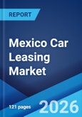 Mexico Car Leasing Market Size, Share, Trends and Forecast by Type, Lease Type, Service Provider Type, Tenure, and Region, 2026-2034- Product Image