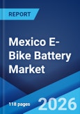 Mexico E-Bike Battery Market Size, Share, Trends and Forecast by Battery Type, Battery Pack Position Type, and Region, 2026-2034- Product Image