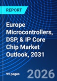 Europe Microcontrollers, DSP, & IP Core Chip Market Outlook, 2031- Product Image