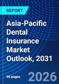Asia-Pacific Dental Insurance Market Outlook, 2031- Product Image