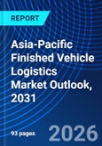 Asia-Pacific Finished Vehicle Logistics Market Outlook, 2031- Product Image