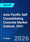 Asia-Pacific Self Consolidating Concrete Market Outlook, 2031- Product Image