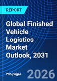 Global Finished Vehicle Logistics Market Outlook, 2031- Product Image