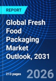 Global Fresh Food Packaging Market Outlook, 2031- Product Image