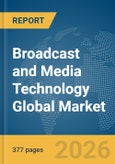 Broadcast and Media Technology Global Market Opportunities and Strategies to 2035- Product Image